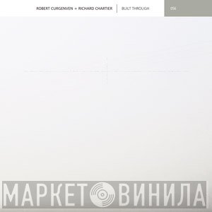 Robert Curgenven + Richard Chartier  - Built Through