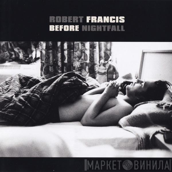 Robert Francis  - Before Nightfall