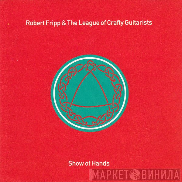 Robert Fripp & The League Of Crafty Guitarists  - Show Of Hands