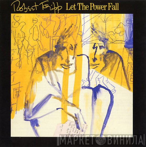Robert Fripp  - Let The Power Fall