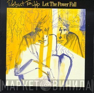 Robert Fripp  - Let The Power Fall