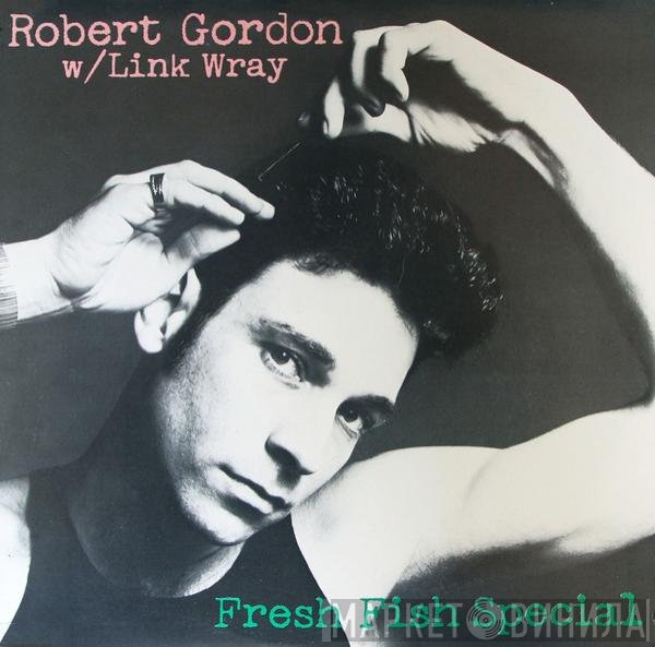 Robert Gordon  W/ Link Wray  - Fresh Fish Special