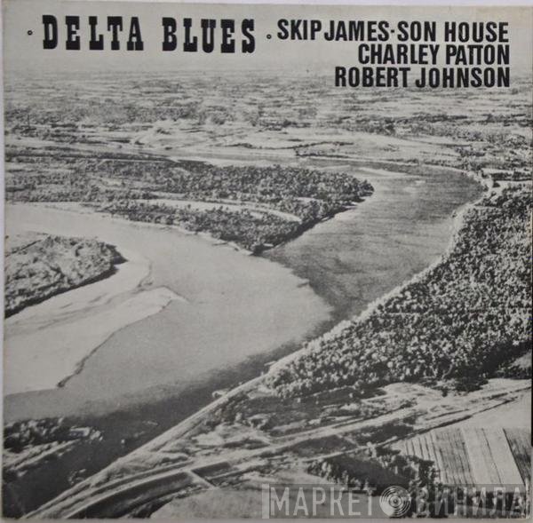 Robert Johnson, Charley Patton, Skip James, Son House  - Delta Blues