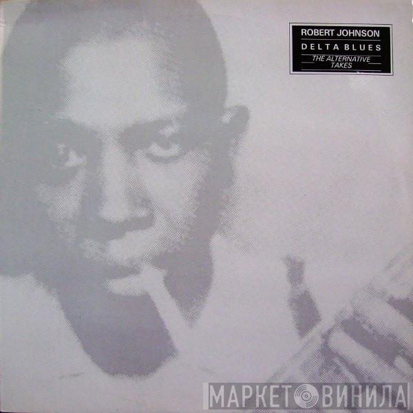Robert Johnson - Delta Blues: The Alternative Takes