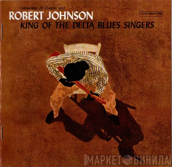 Robert Johnson - King Of The Delta Blues Singers
