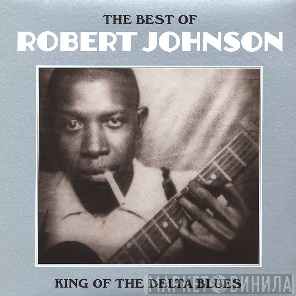 Robert Johnson - The Best Of Robert Johnson: King Of The Delta Blues