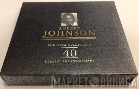 Robert Johnson - The Gold Collection: 40 Classic Performances