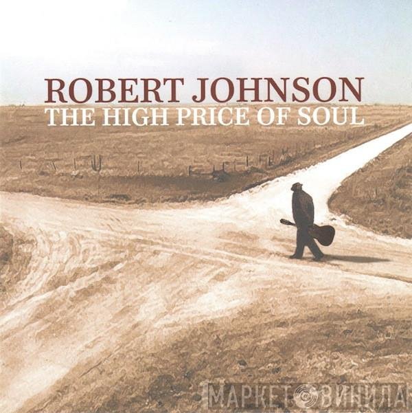 Robert Johnson - The High Price Of Soul