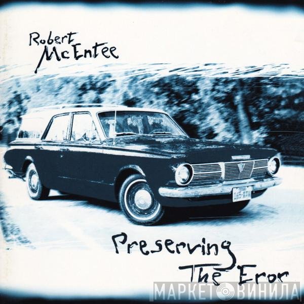Robert McEntee - Preserving The Eror