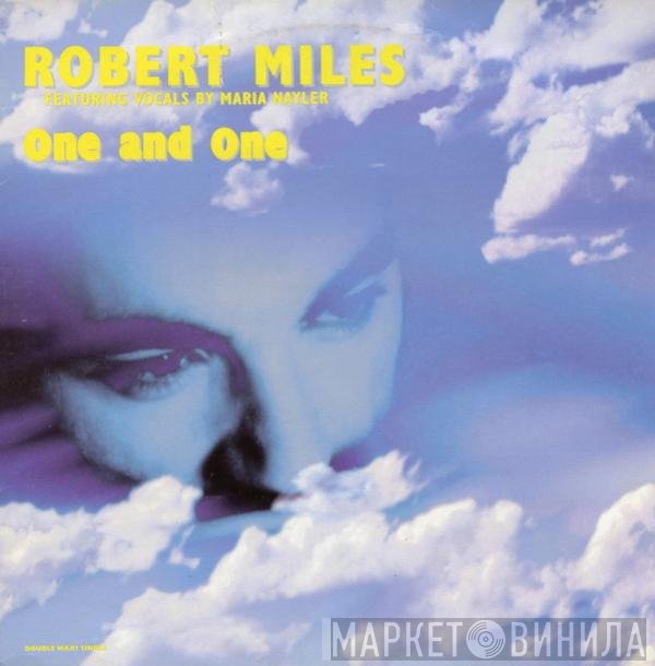 Robert Miles Featuring Maria Nayler  - One And One