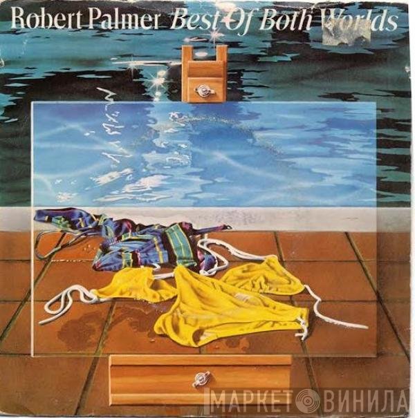 Robert Palmer - Best Of Both Worlds