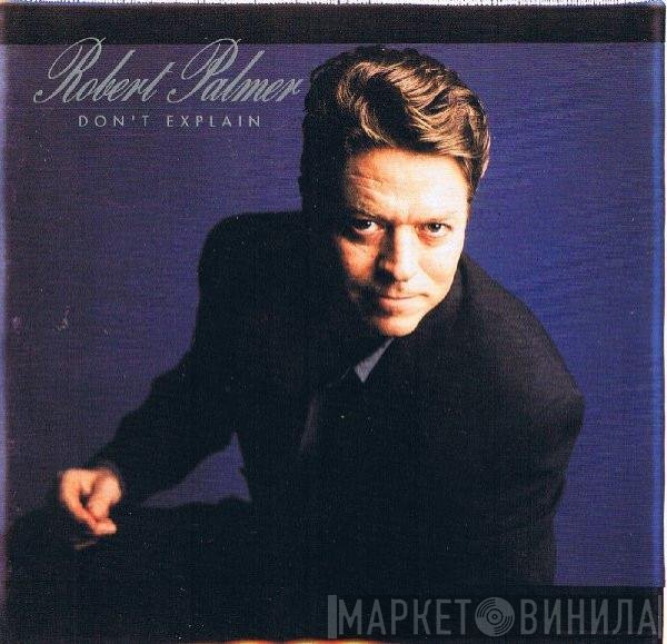 Robert Palmer  - Don't Explain