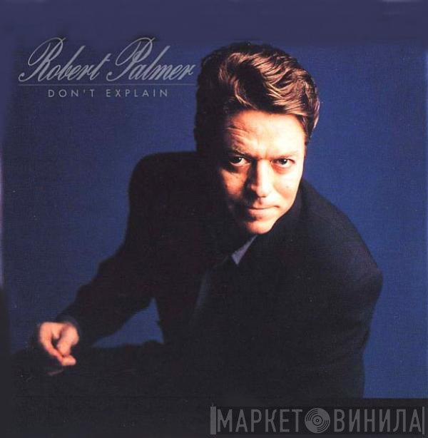 Robert Palmer  - Don't Explain