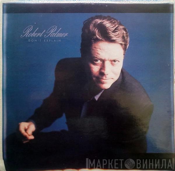 Robert Palmer  - Don't Explain