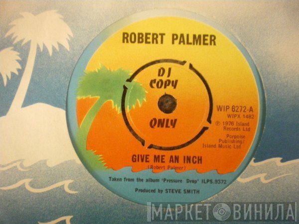 Robert Palmer - Give Me An Inch / Pressure Drop