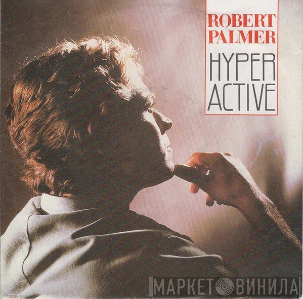 Robert Palmer  - Hyperactive