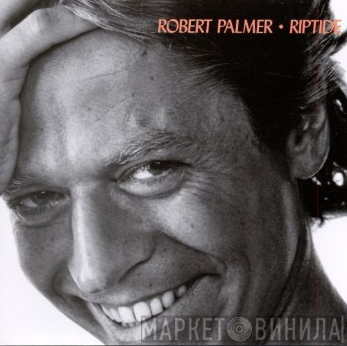 Robert Palmer  - Riptide