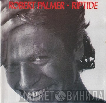 Robert Palmer  - Riptide