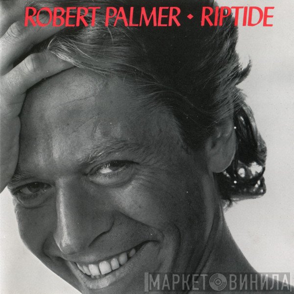 Robert Palmer  - Riptide