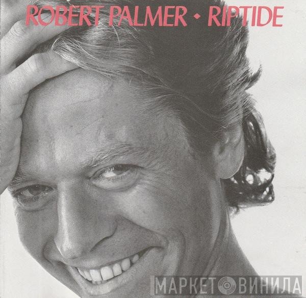 Robert Palmer  - Riptide