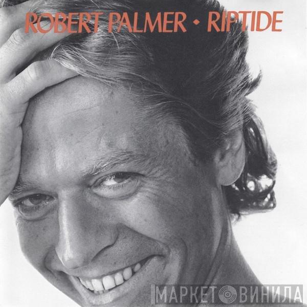 Robert Palmer  - Riptide
