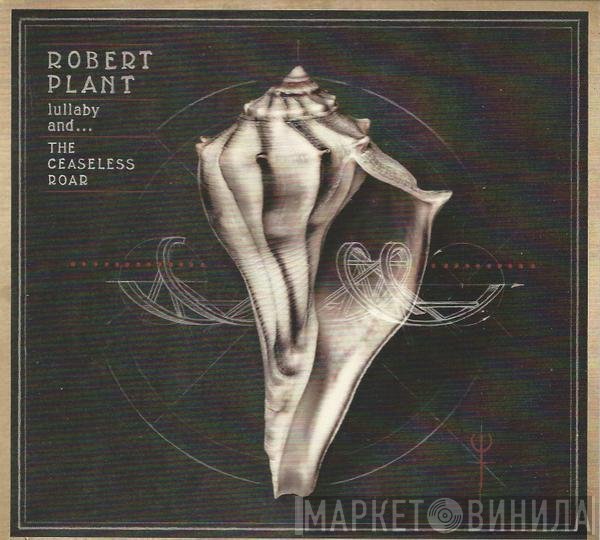 Robert Plant And The Sensational Space Shifters - Lullaby And... The Ceaseless Roar