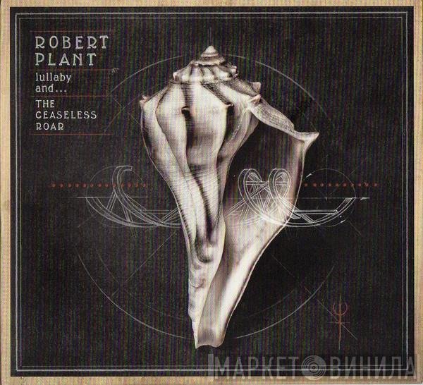 Robert Plant And The Sensational Space Shifters - Lullaby And... The Ceaseless Roar