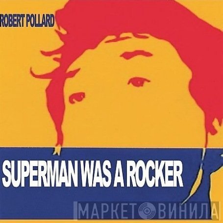 Robert Pollard  - Superman Was A Rocker