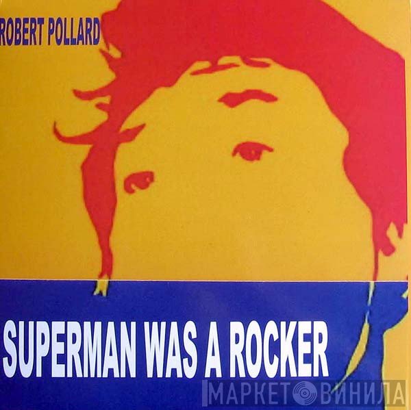 Robert Pollard  - Superman Was A Rocker