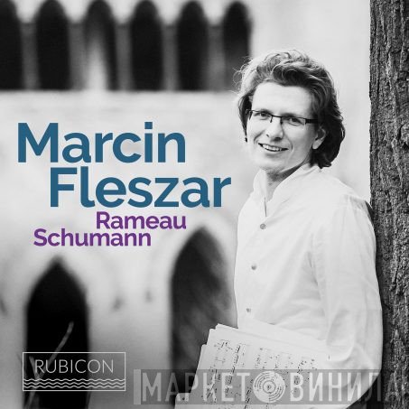 Robert Schumann, Jean-Philippe Rameau, Marcin Fleszar - Rameau ; Schumann