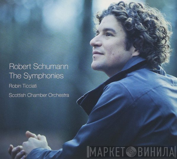 Robert Schumann, Scottish Chamber Orchestra, Robin Ticciati  - The Symphonies