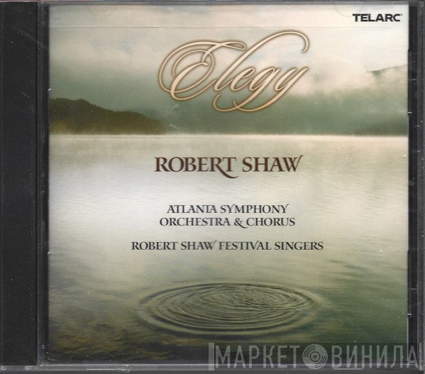 Robert Shaw, Atlanta Symphony Orchestra & Atlanta Symphony Chorus, Robert Shaw Festival Singers  - Elegy