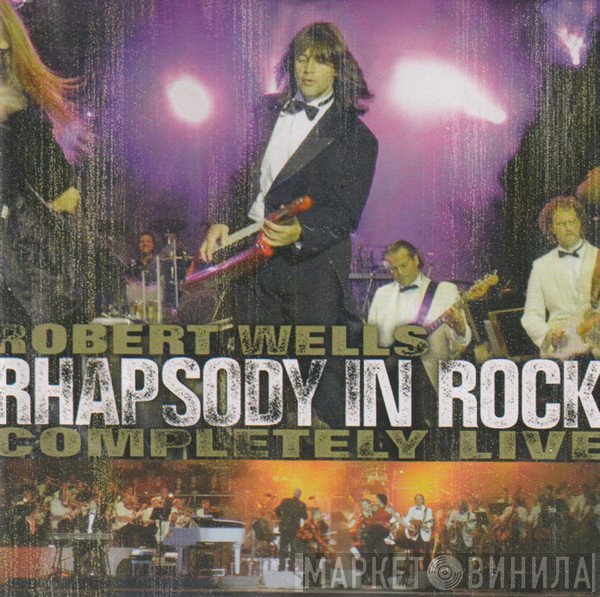 Robert Wells  - Rhapsody In Rock Completely Live