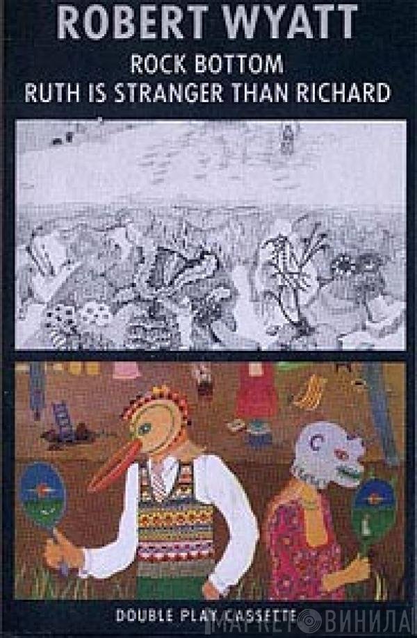 Robert Wyatt  - Rock Bottom / Ruth Is Stranger Than Richard