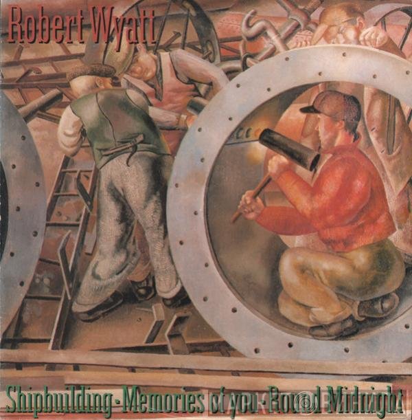 Robert Wyatt  - Shipbuilding / Memories Of You / Round Midnight
