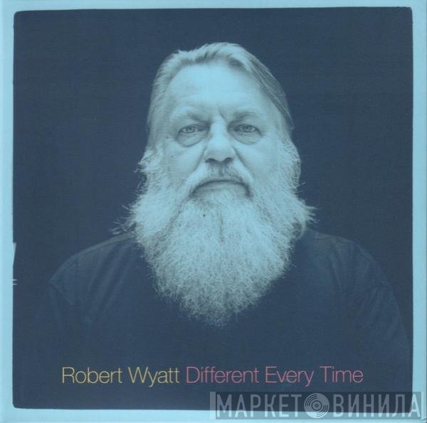 Robert Wyatt  - Different Every Time