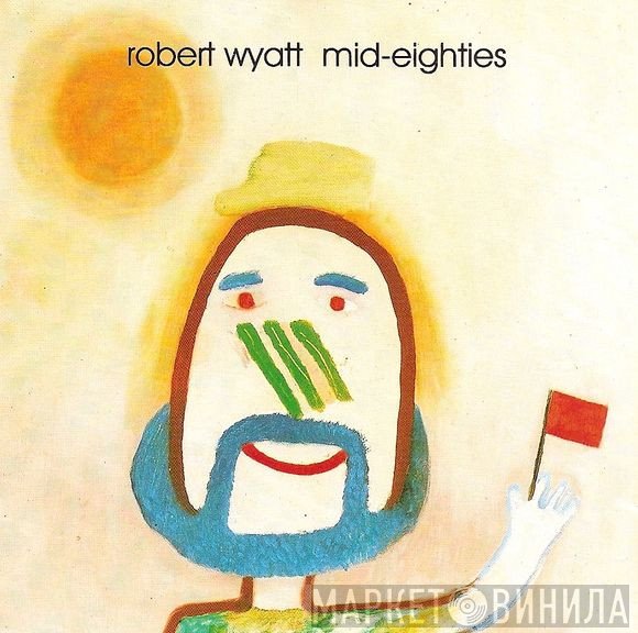 Robert Wyatt  - Mid-Eighties