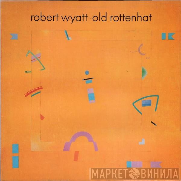 Robert Wyatt  - Old Rottenhat
