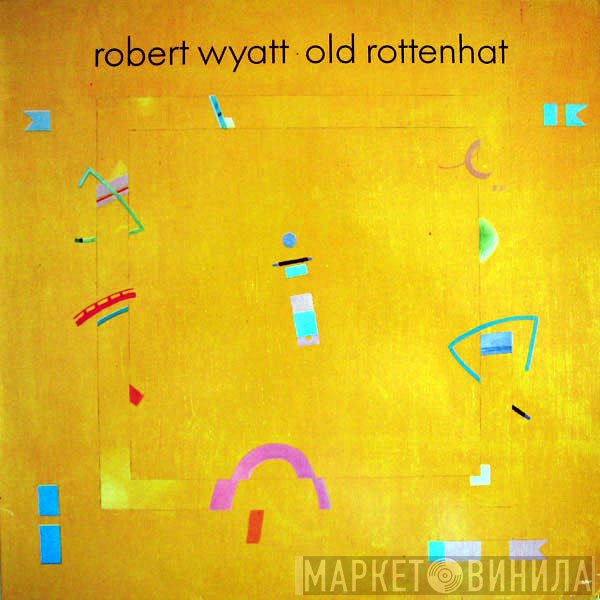 Robert Wyatt  - Old Rottenhat