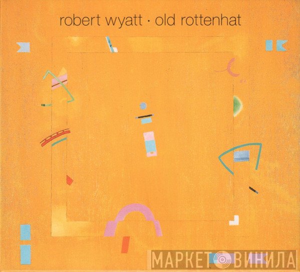 Robert Wyatt - Old Rottenhat
