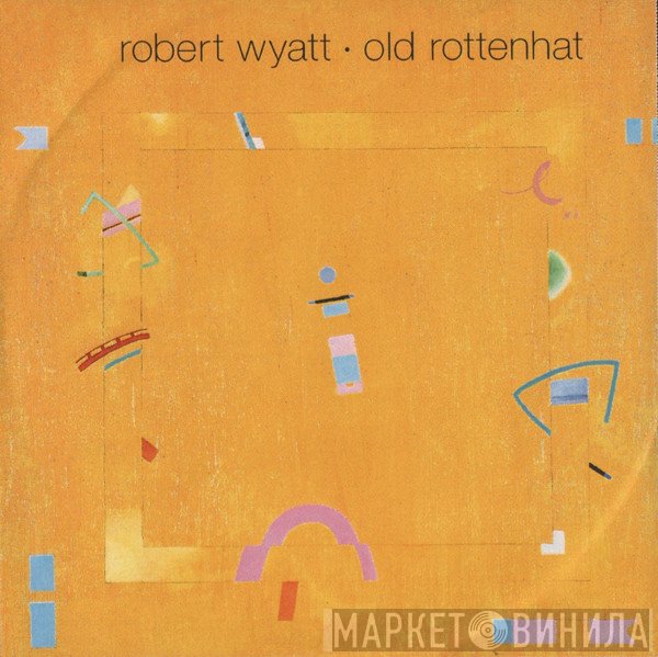 Robert Wyatt  - Old Rottenhat