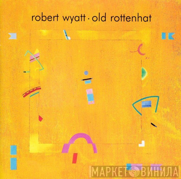 Robert Wyatt  - Old Rottenhat