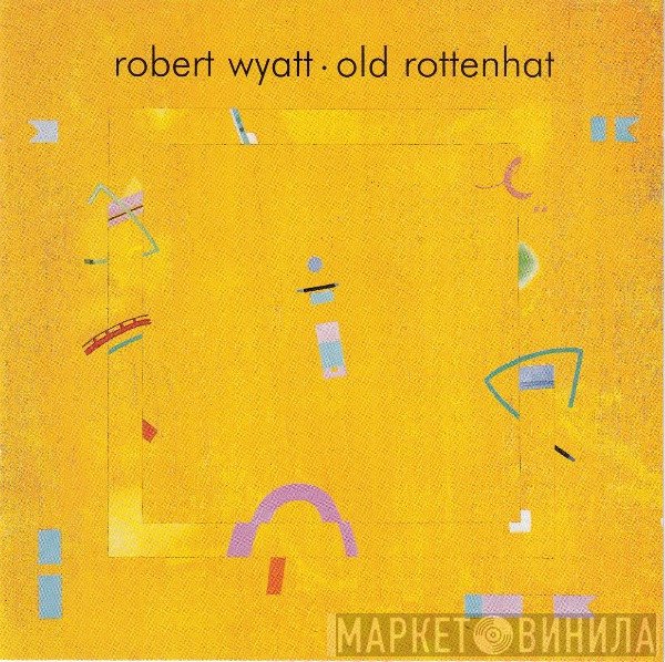 Robert Wyatt  - Old Rottenhat