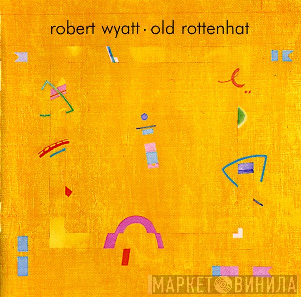 Robert Wyatt  - Old Rottenhat