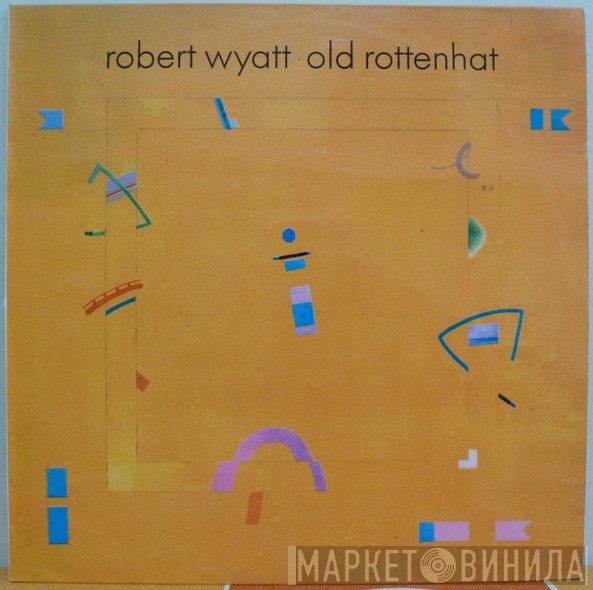 Robert Wyatt  - Old Rottenhat