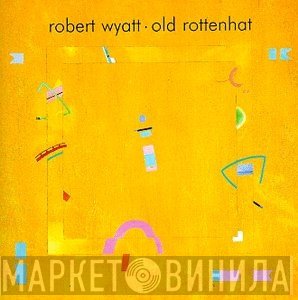 Robert Wyatt  - Old Rottenhat