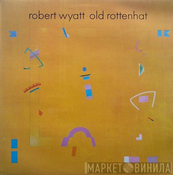 Robert Wyatt  - Old Rottenhat