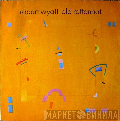 Robert Wyatt  - Old Rottenhat