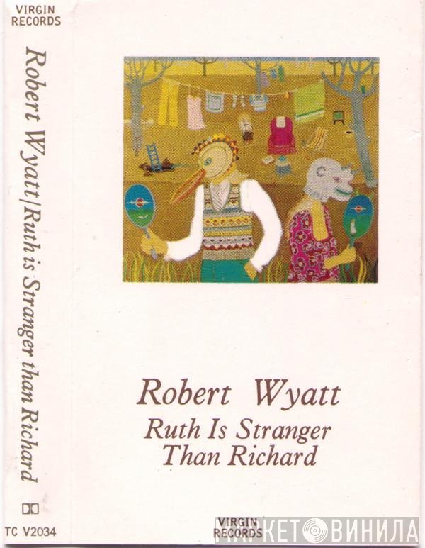 Robert Wyatt  - Ruth Is Stranger Than Richard