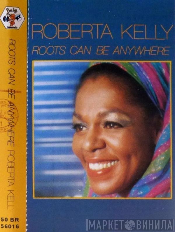 Roberta Kelly  - Roots Can Be Anywhere